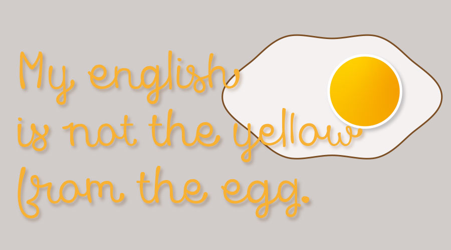 mein englisch ist nicht das Gelbe vom Ei – Spiegelei und der Spruch: My english is not the yellow from the egg.